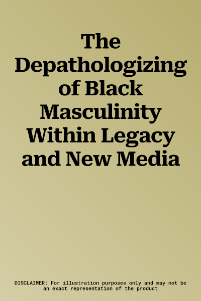 The Depathologizing of Black Masculinity Within Legacy and New Media