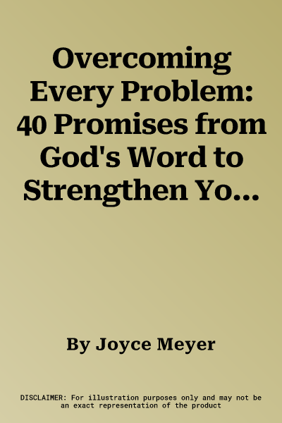 Overcoming Every Problem: 40 Promises from God's Word to Strengthen You Through Life's Greatest Challenges