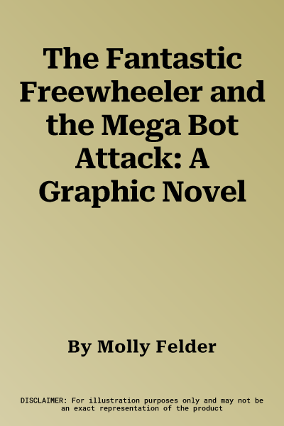 The Fantastic Freewheeler and the Mega Bot Attack: A Graphic Novel