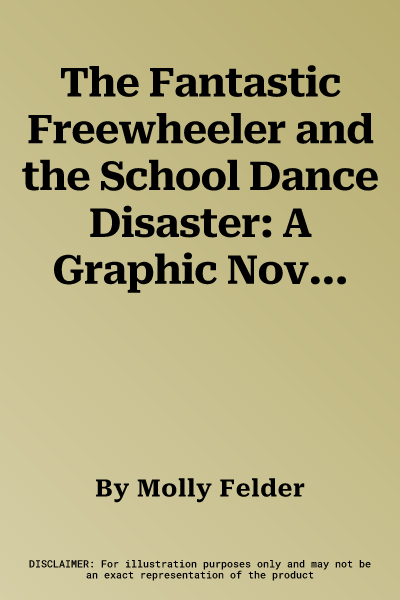 The Fantastic Freewheeler and the School Dance Disaster: A Graphic Novel