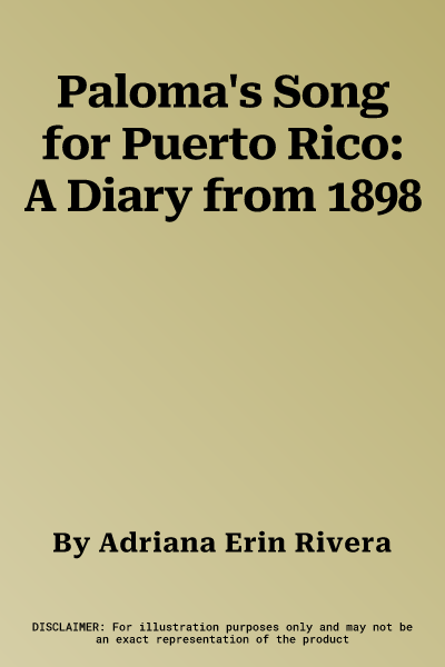 Paloma's Song for Puerto Rico: A Diary from 1898