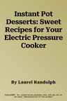 Instant Pot Desserts: Sweet Recipes for Your Electric Pressure Cooker