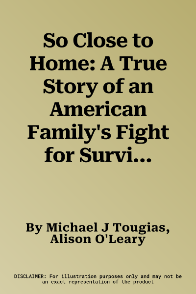 So Close to Home: A True Story of an American Family's Fight for Survival During World War II