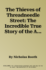 The Thieves of Threadneedle Street: The Incredible True Story of the American Forgers Who Nearly Broke the Bank of England