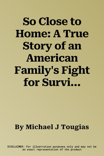 So Close to Home: A True Story of an American Family's Fight for Survival During World War II