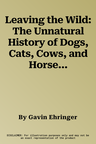 Leaving the Wild: The Unnatural History of Dogs, Cats, Cows, and Horses