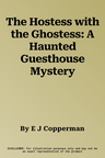 The Hostess with the Ghostess: A Haunted Guesthouse Mystery