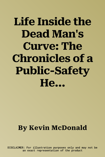 Life Inside the Dead Man's Curve: The Chronicles of a Public-Safety Helicopter Pilot