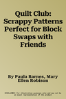 Quilt Club: Scrappy Patterns Perfect for Block Swaps with Friends