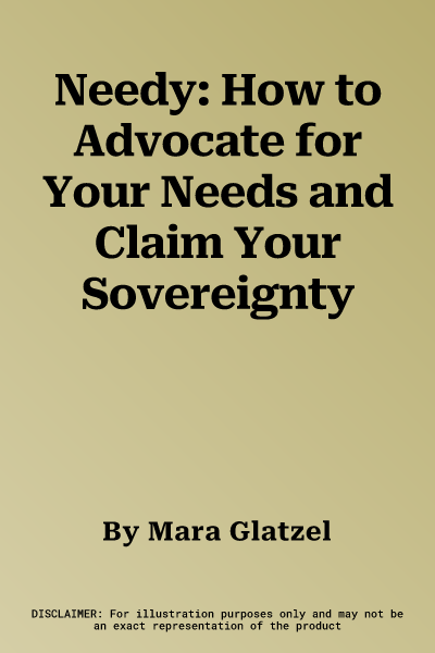 Needy: How to Advocate for Your Needs and Claim Your Sovereignty