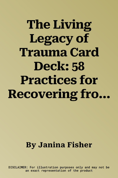 The Living Legacy of Trauma Card Deck: 58 Practices for Recovering from Trauma