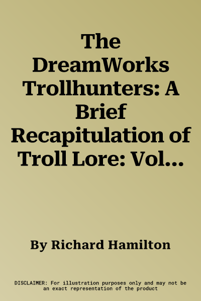 The DreamWorks Trollhunters: A Brief Recapitulation of Troll Lore: Volume 48