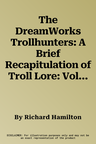 The DreamWorks Trollhunters: A Brief Recapitulation of Troll Lore: Volume 48