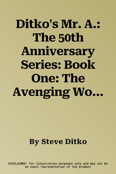 Ditko's Mr. A.: The 50th Anniversary Series: Book One: The Avenging World