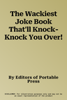 The Wackiest Joke Book That'll Knock-Knock You Over!