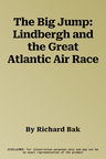 The Big Jump: Lindbergh and the Great Atlantic Air Race