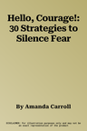 Hello, Courage!: 30 Strategies to Silence Fear