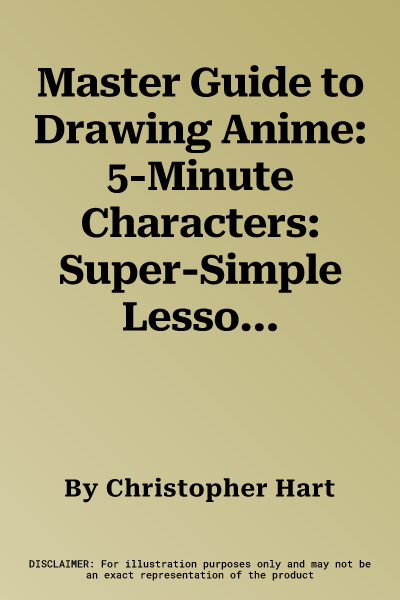 Master Guide to Drawing Anime: 5-Minute Characters: Super-Simple Lessons from the Best-Selling Series Volume 5