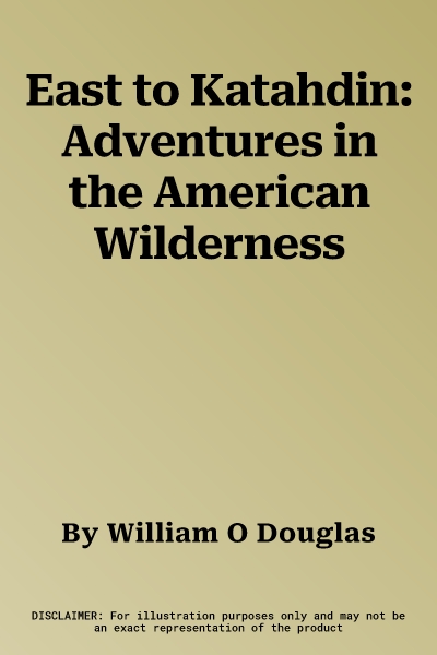 East to Katahdin: Adventures in the American Wilderness