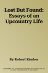 Lost But Found: Essays of an Upcountry Life