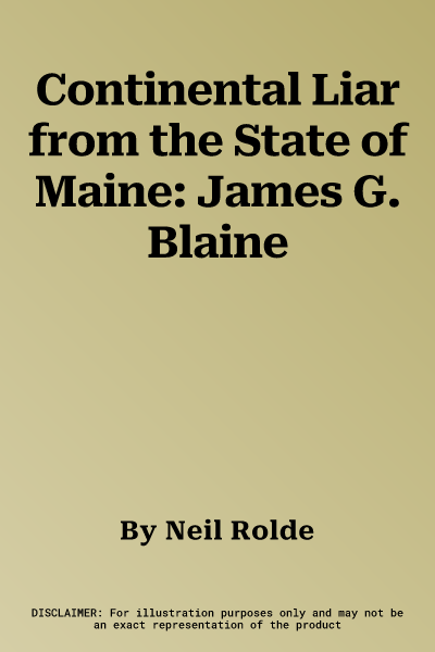 Continental Liar from the State of Maine: James G. Blaine