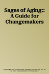 Sages of Aging:: A Guide for Changemakers