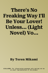 There's No Freaking Way I'll Be Your Lover! Unless... (Light Novel) Vol. 2