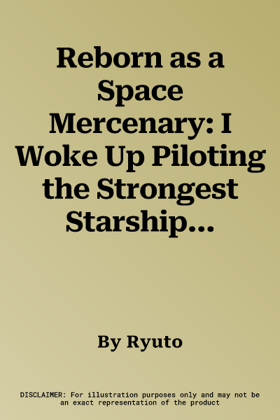 Reborn as a Space Mercenary: I Woke Up Piloting the Strongest Starship! (Light Novel) Vol. 7