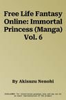 Free Life Fantasy Online: Immortal Princess (Manga) Vol. 6