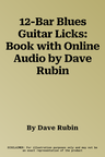 12-Bar Blues Guitar Licks: Book with Online Audio by Dave Rubin