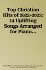 Top Christian Hits of 2022-2023: 14 Uplifting Songs Arranged for Piano/Vocal/Guitar