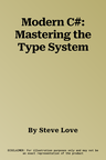 Modern C#: Mastering the Type System