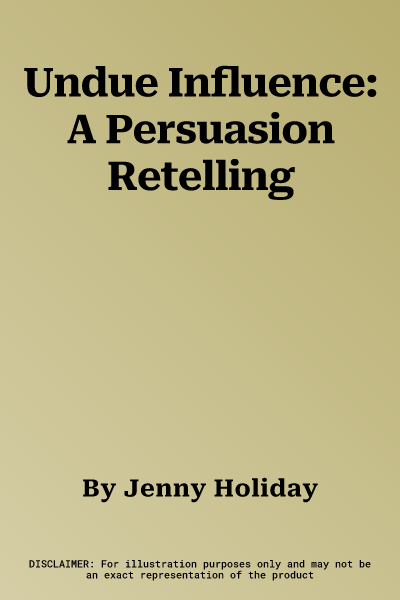 Undue Influence: A Persuasion Retelling