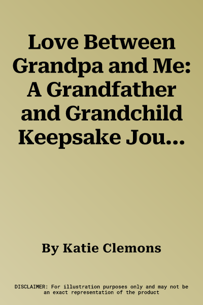 Love Between Grandpa and Me: A Grandfather and Grandchild Keepsake Journal