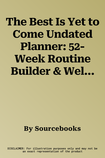 The Best Is Yet to Come Undated Planner: 52-Week Routine Builder & Wellness Organizer