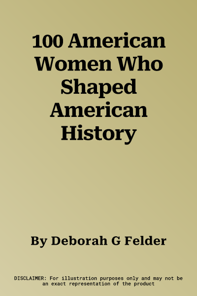 100 American Women Who Shaped American History