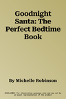 Goodnight Santa: The Perfect Bedtime Book