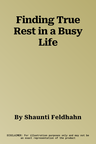 Finding True Rest in a Busy Life