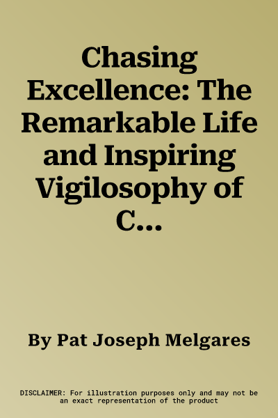 Chasing Excellence: The Remarkable Life and Inspiring Vigilosophy of Coach Joe I. Vigil