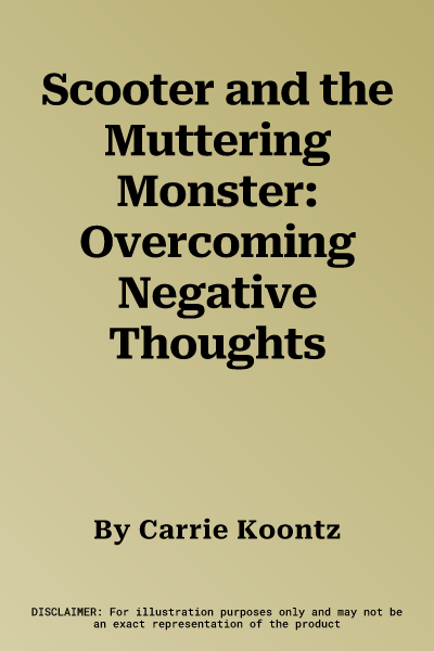 Scooter and the Muttering Monster: Overcoming Negative Thoughts