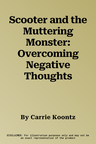 Scooter and the Muttering Monster: Overcoming Negative Thoughts