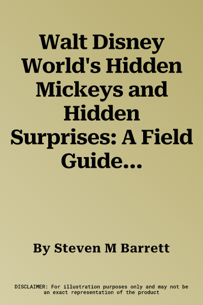 Walt Disney World's Hidden Mickeys and Hidden Surprises: A Field Guide to Walt Disney World's Best Kept Secrets