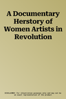 A Documentary Herstory of Women Artists in Revolution