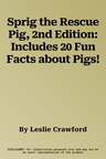 Sprig the Rescue Pig, 2nd Edition: Includes 20 Fun Facts about Pigs!