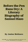 Before the Pen Runs Dry: A Literary Biography of Samuel Hazo