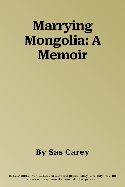 Marrying Mongolia: A Memoir