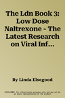 The Ldn Book 3: Low Dose Naltrexone - The Latest Research on Viral Infections, Long Covid, Mold Toxicity, Longevity, Cancer, Depressio