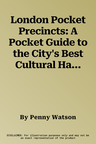 London Pocket Precincts: A Pocket Guide to the City's Best Cultural Hangouts, Shops, Bars and Eateries