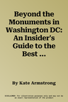 Beyond the Monuments in Washington DC: An Insider's Guide to the Best Places to Eat, Drink and Explore