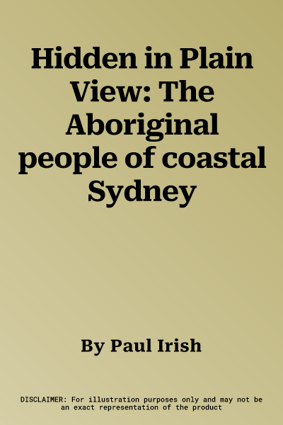 Hidden in Plain View: The Aboriginal people of coastal Sydney